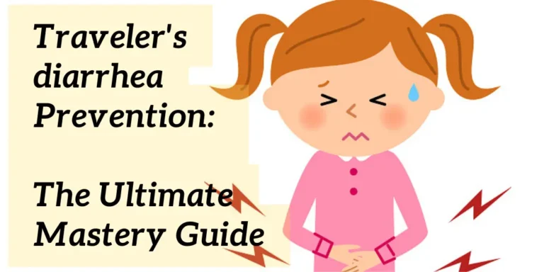 Traveler’s Diarrhea Prevention: The Ultimate Mastery Guide