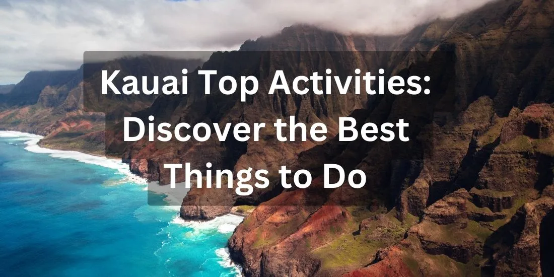 Kauai Top Activities: Discover the Best Things to Do