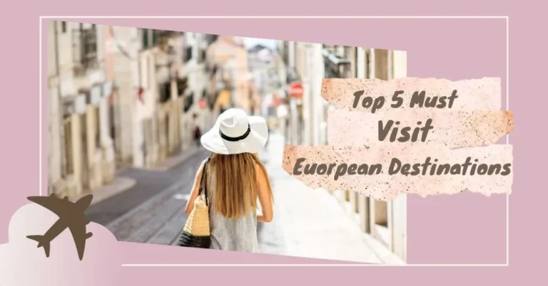 Top 5 Must-Visit European Destinations – The Ultimate Bucket List