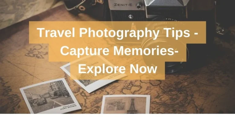 Travel Photography Tips – Capture Memories-Explore Now