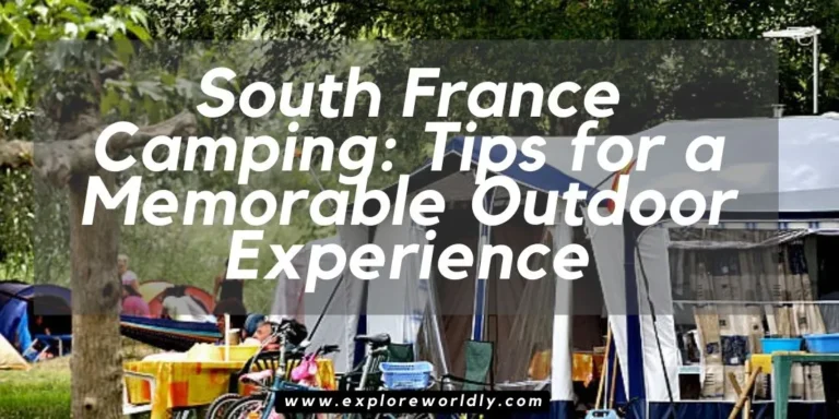 South France Camping: Tips for a Memorable Outdoor Experience-Discover Now