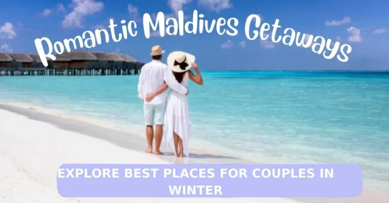 Romantic Maldives Getaways: Explore Best Places for Couples in Winter