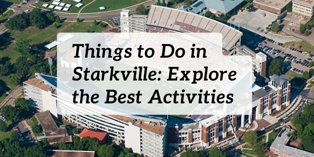 Things to Do in Starkville: Explore the Best Activities