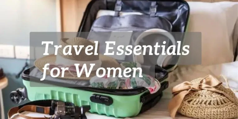 Travel Essentials for Women: Packing Made Easy